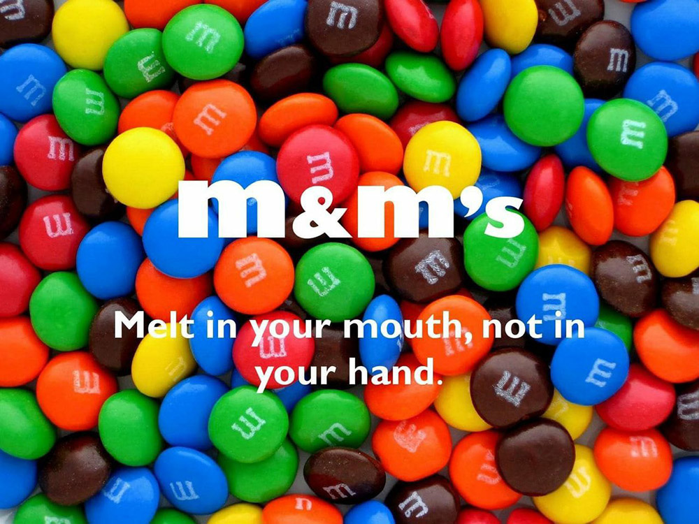 M&Ms – “Melts in Your Mouth, Not in Your Hand”